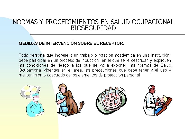 NORMAS Y PROCEDIMIENTOS EN SALUD OCUPACIONAL BIOSEGURIDAD MEDIDAS DE INTERVENCIÓN SOBRE EL RECEPTOR. Toda