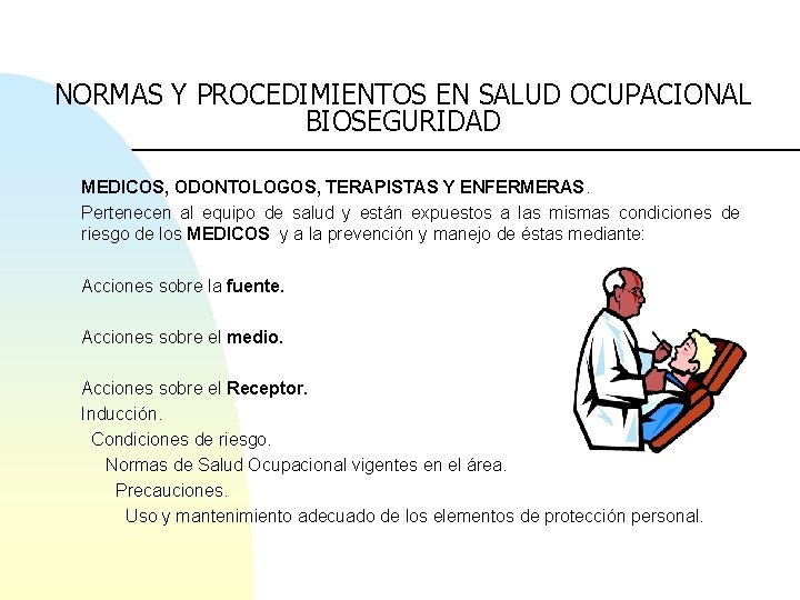 NORMAS Y PROCEDIMIENTOS EN SALUD OCUPACIONAL BIOSEGURIDAD MEDICOS, ODONTOLOGOS, TERAPISTAS Y ENFERMERAS. Pertenecen al