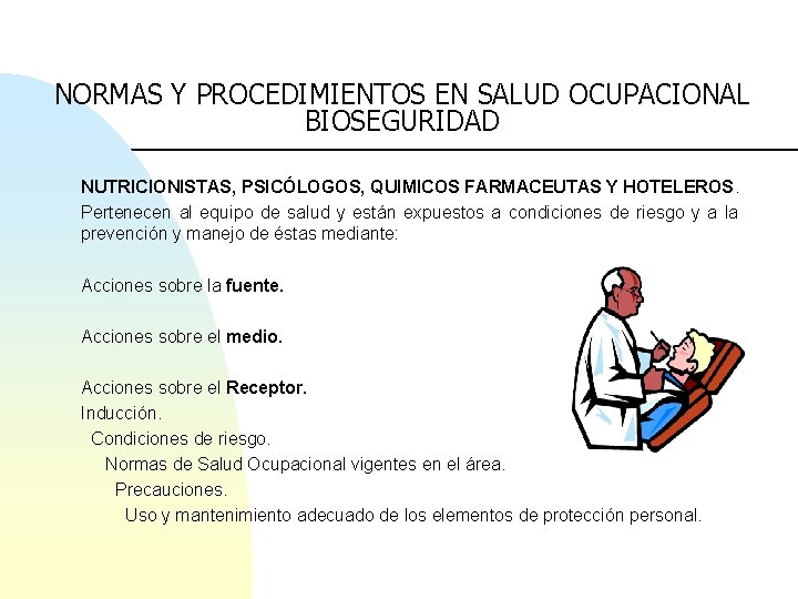 NORMAS Y PROCEDIMIENTOS EN SALUD OCUPACIONAL BIOSEGURIDAD NUTRICIONISTAS, PSICÓLOGOS, QUIMICOS FARMACEUTAS Y HOTELEROS. Pertenecen