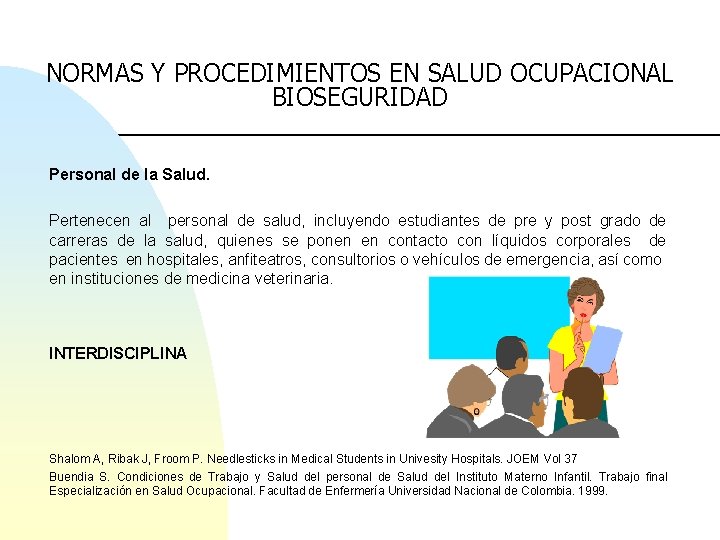 NORMAS Y PROCEDIMIENTOS EN SALUD OCUPACIONAL BIOSEGURIDAD Personal de la Salud. Pertenecen al personal