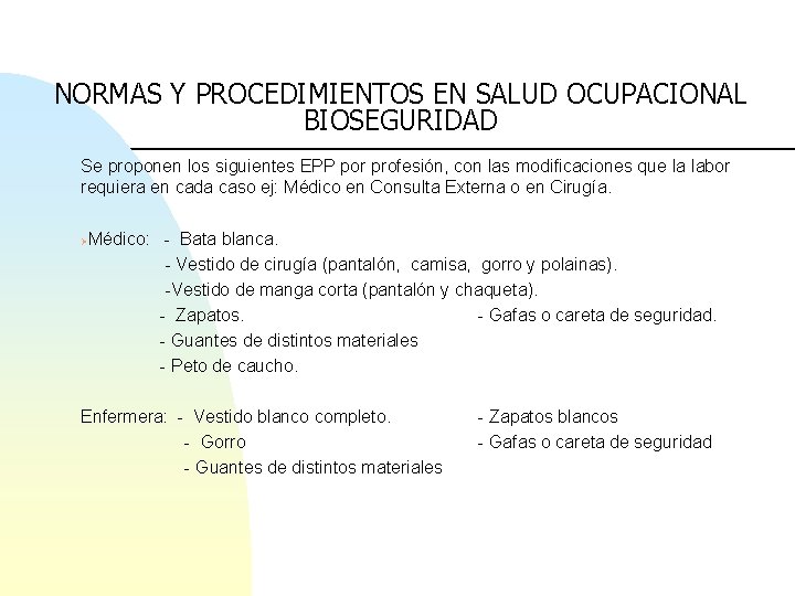 NORMAS Y PROCEDIMIENTOS EN SALUD OCUPACIONAL BIOSEGURIDAD Se proponen los siguientes EPP por profesión,
