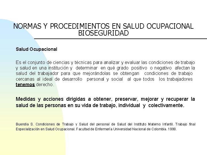 NORMAS Y PROCEDIMIENTOS EN SALUD OCUPACIONAL BIOSEGURIDAD Salud Ocupacional Es el conjunto de ciencias