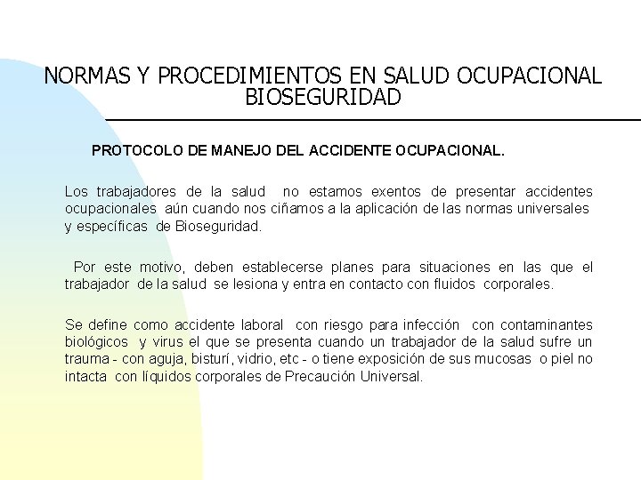 NORMAS Y PROCEDIMIENTOS EN SALUD OCUPACIONAL BIOSEGURIDAD PROTOCOLO DE MANEJO DEL ACCIDENTE OCUPACIONAL. Los