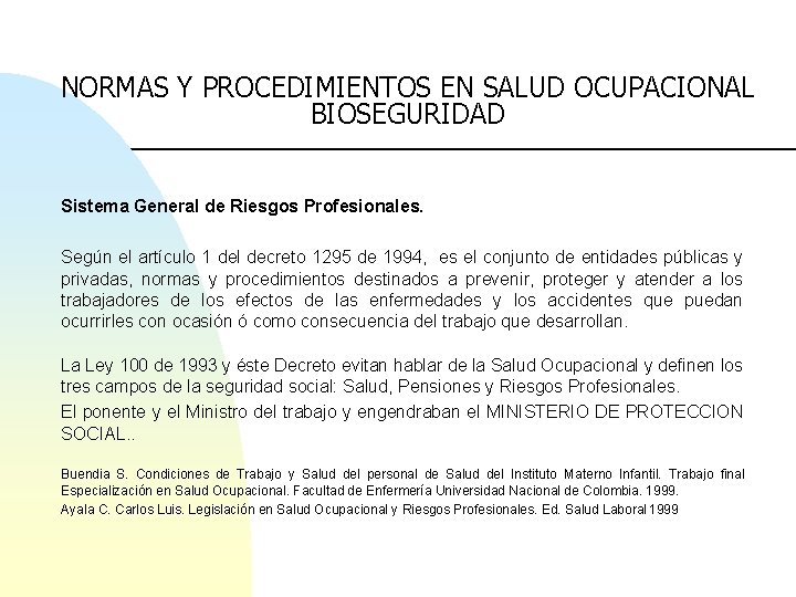 NORMAS Y PROCEDIMIENTOS EN SALUD OCUPACIONAL BIOSEGURIDAD Sistema General de Riesgos Profesionales. Según el
