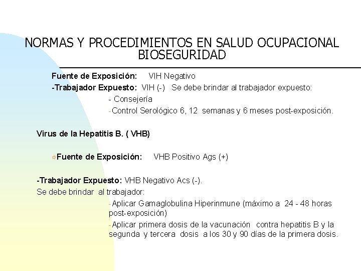 NORMAS Y PROCEDIMIENTOS EN SALUD OCUPACIONAL BIOSEGURIDAD Fuente de Exposición: VIH Negativo -Trabajador Expuesto: