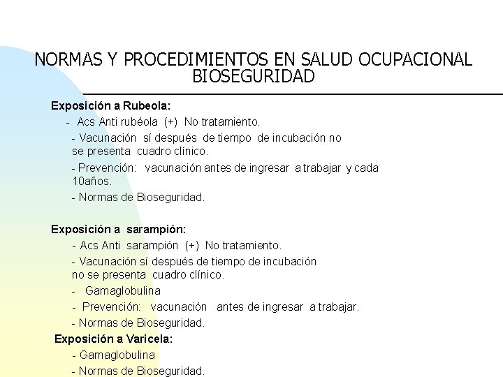 NORMAS Y PROCEDIMIENTOS EN SALUD OCUPACIONAL BIOSEGURIDAD Exposición a Rubeola: - Acs Anti rubéola