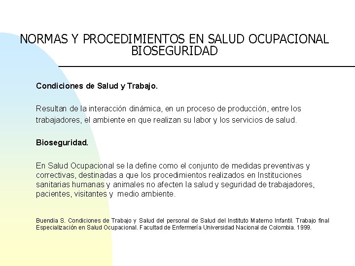 NORMAS Y PROCEDIMIENTOS EN SALUD OCUPACIONAL BIOSEGURIDAD Condiciones de Salud y Trabajo. Resultan de