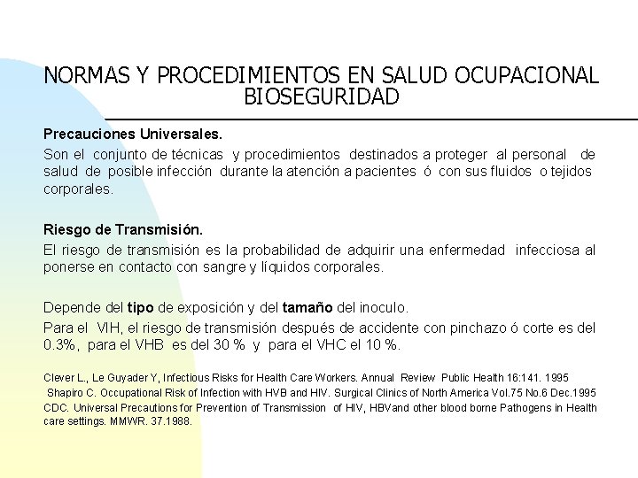 NORMAS Y PROCEDIMIENTOS EN SALUD OCUPACIONAL BIOSEGURIDAD Precauciones Universales. Son el conjunto de técnicas