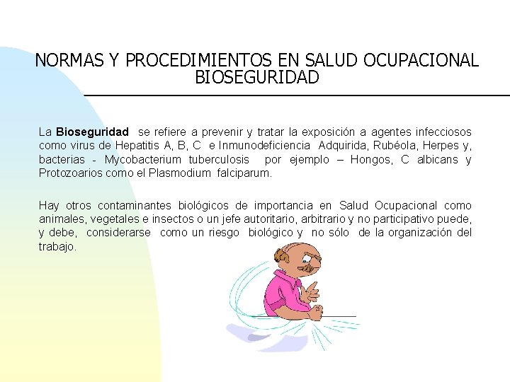 NORMAS Y PROCEDIMIENTOS EN SALUD OCUPACIONAL BIOSEGURIDAD La Bioseguridad se refiere a prevenir y