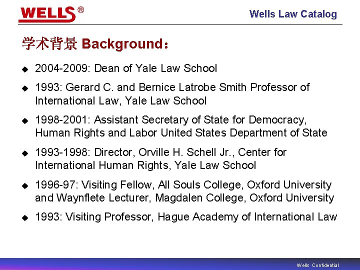 Wells Law Catalog 学术背景 Background： u 2004 -2009: Dean of Yale Law School u