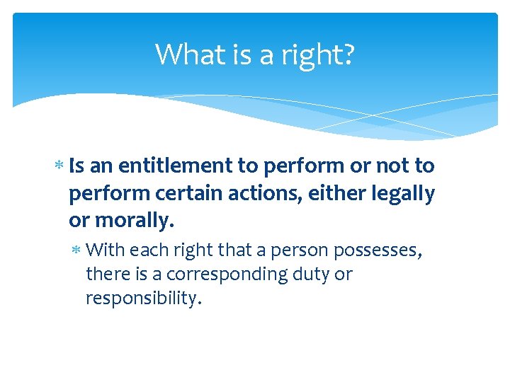 What is a right? Is an entitlement to perform or not to perform certain