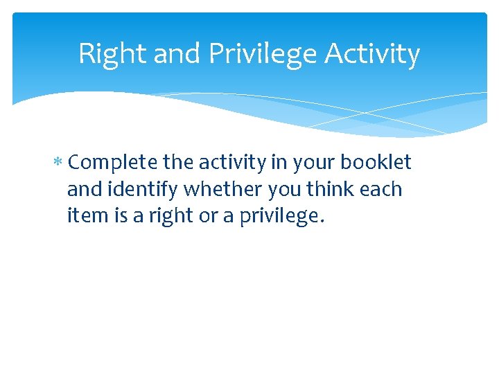 Right and Privilege Activity Complete the activity in your booklet and identify whether you