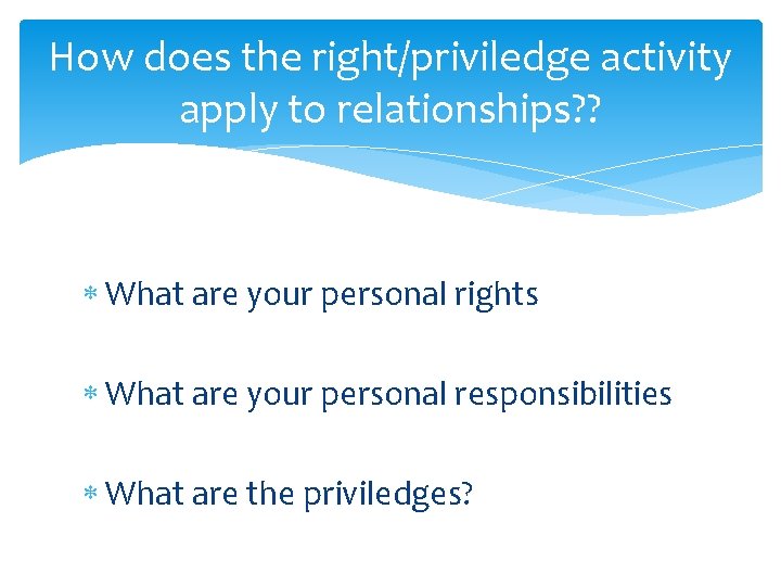 How does the right/priviledge activity apply to relationships? ? What are your personal rights