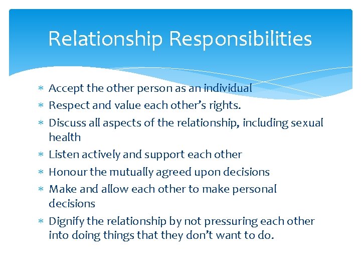 Relationship Responsibilities Accept the other person as an individual Respect and value each other’s