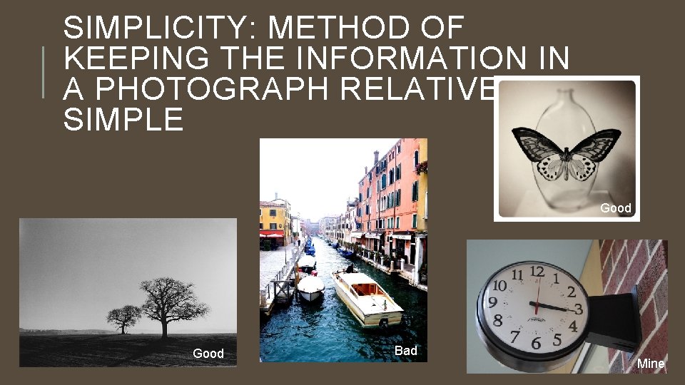 SIMPLICITY: METHOD OF KEEPING THE INFORMATION IN A PHOTOGRAPH RELATIVELY SIMPLE Good Bad Mine