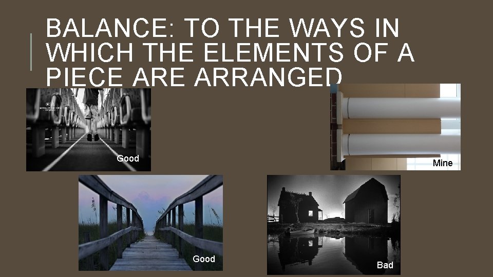 BALANCE: TO THE WAYS IN WHICH THE ELEMENTS OF A PIECE ARRANGED Good Mine