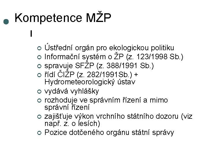 Kompetence MŽP ¢ ¢ ¢ ¢ Ústřední orgán pro ekologickou politiku Informační systém o