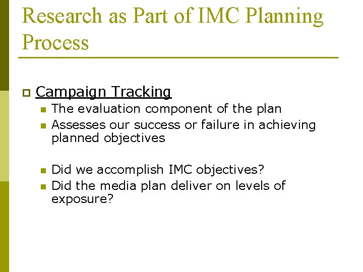 Research as Part of IMC Planning Process p Campaign Tracking n n The evaluation