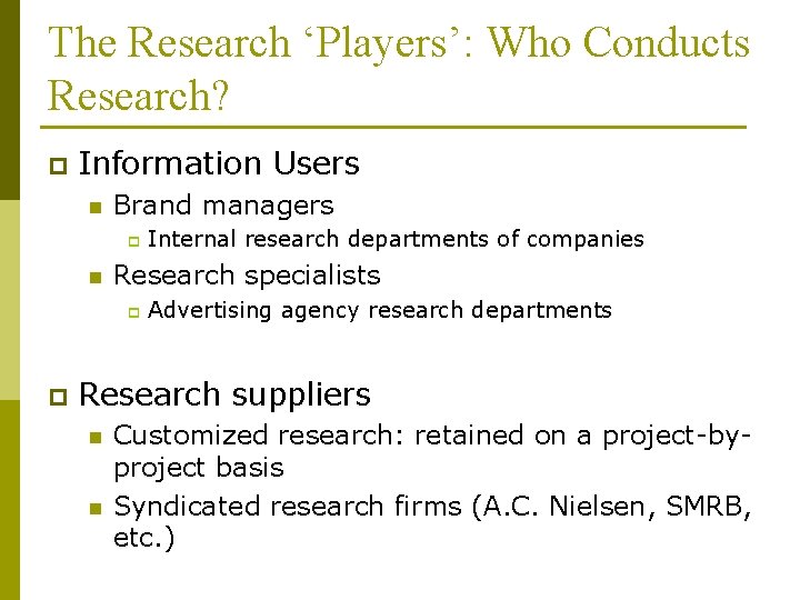The Research ‘Players’: Who Conducts Research? p Information Users n Brand managers p n