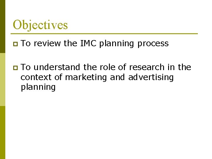 Objectives p To review the IMC planning process p To understand the role of