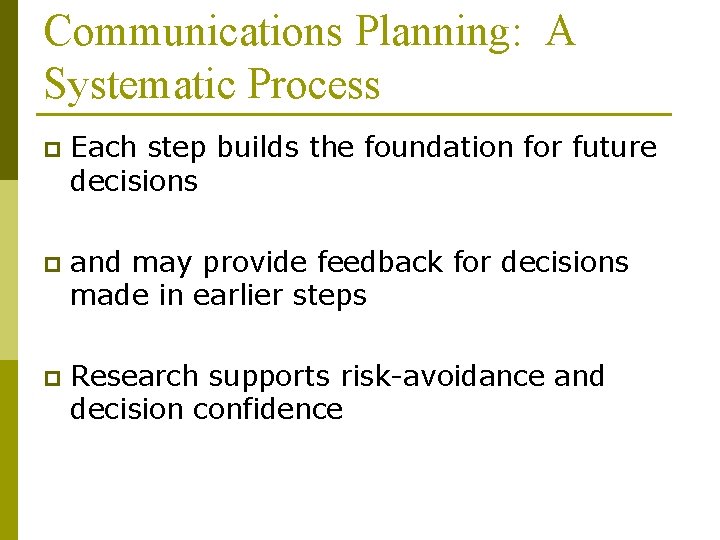 Communications Planning: A Systematic Process p Each step builds the foundation for future decisions