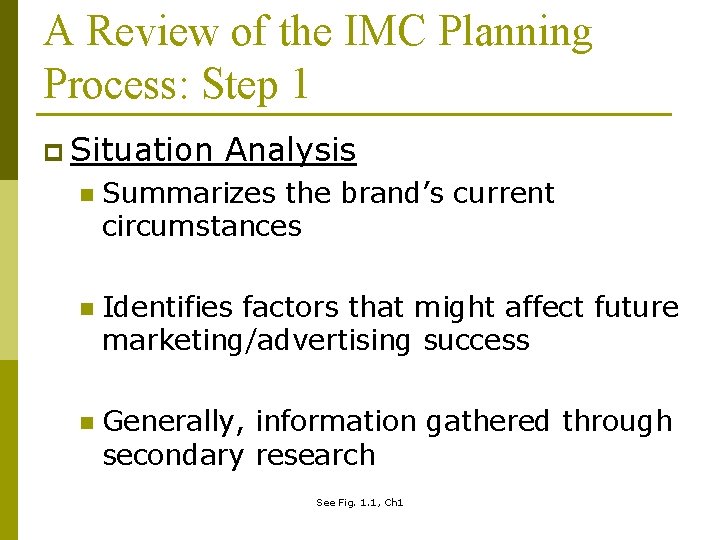 A Review of the IMC Planning Process: Step 1 p Situation Analysis n Summarizes