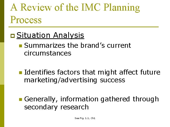 A Review of the IMC Planning Process p Situation Analysis n Summarizes the brand’s