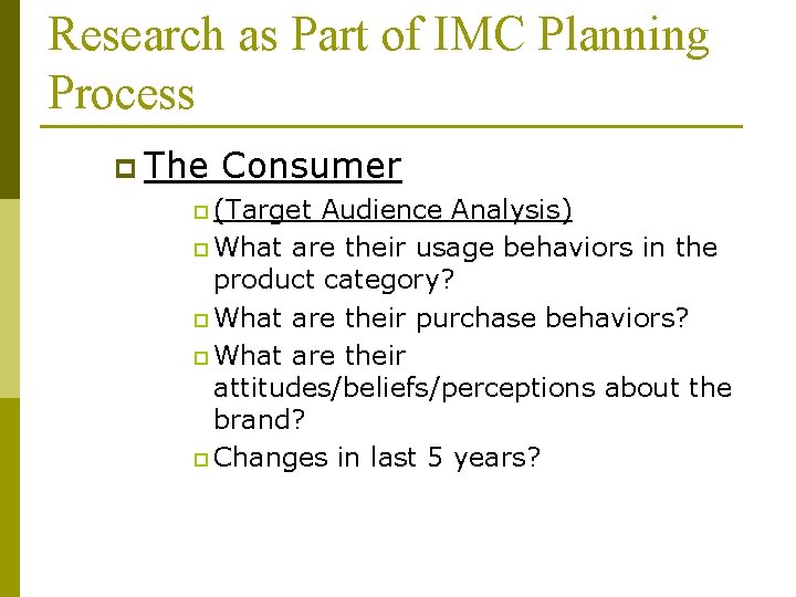 Research as Part of IMC Planning Process p The Consumer p (Target Audience Analysis)