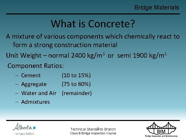 Bridge Materials What is Concrete? A mixture of various components which chemically react to