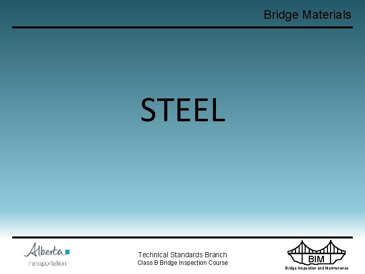 Bridge Materials STEEL Technical Standards Branch Class B Bridge Inspection Course BIM Bridge Inspection