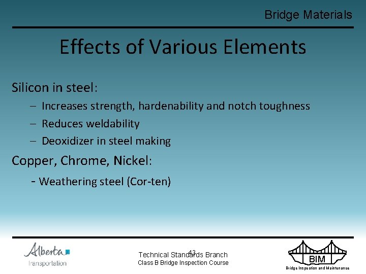 Bridge Materials Effects of Various Elements Silicon in steel: – Increases strength, hardenability and