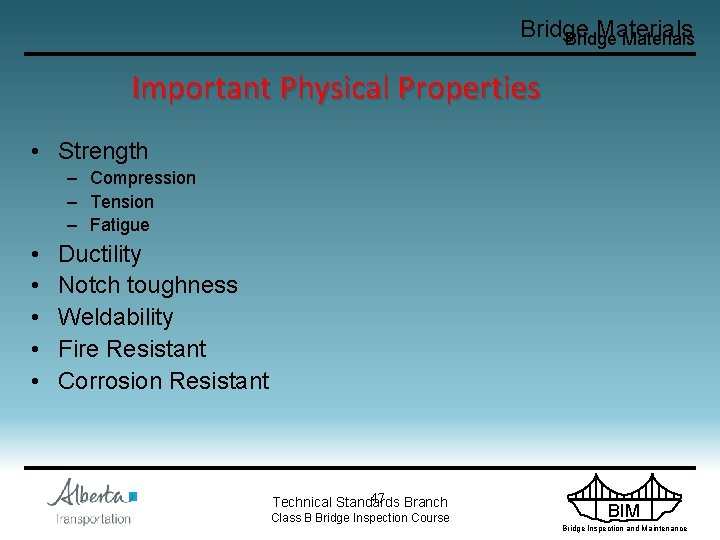 Bridge Materials Important Physical Properties • Strength – Compression – Tension – Fatigue •