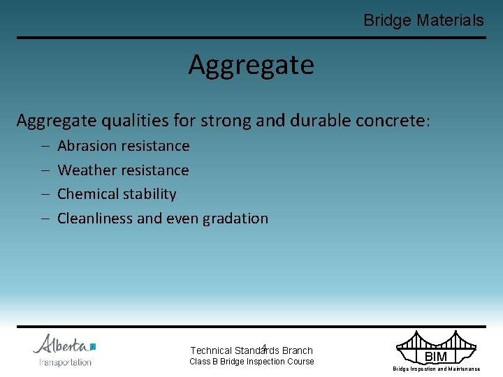 Bridge Materials Aggregate qualities for strong and durable concrete: – – Abrasion resistance Weather