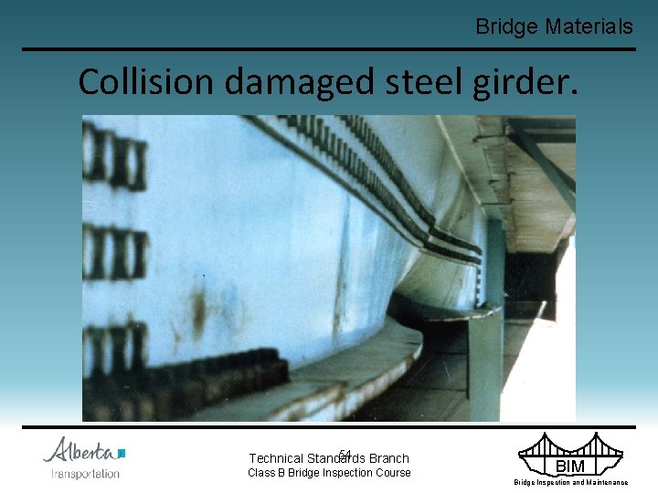 Bridge Materials Collision damaged steel girder. 54 Branch Technical Standards Class B Bridge Inspection