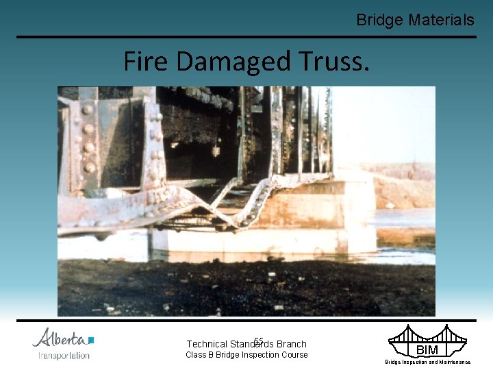 Bridge Materials Fire Damaged Truss. 55 Branch Technical Standards Class B Bridge Inspection Course