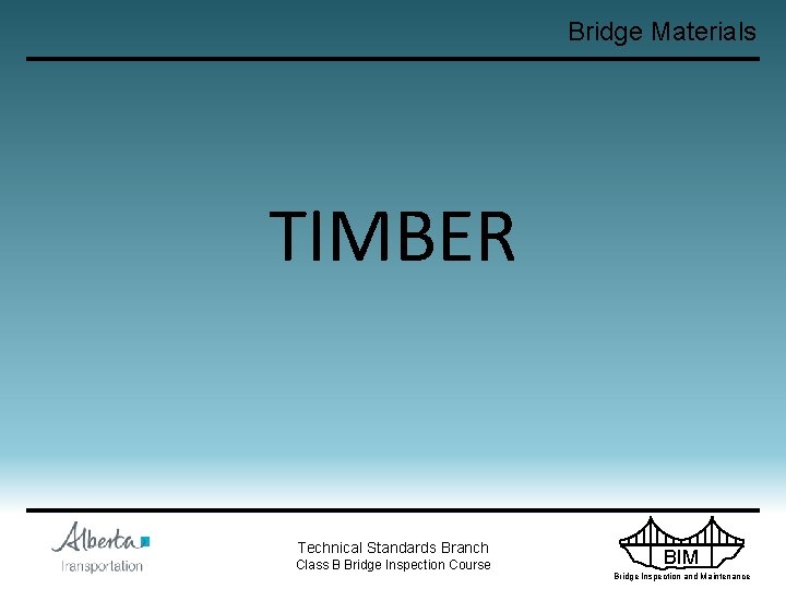 Bridge Materials TIMBER Technical Standards Branch Class B Bridge Inspection Course BIM Bridge Inspection