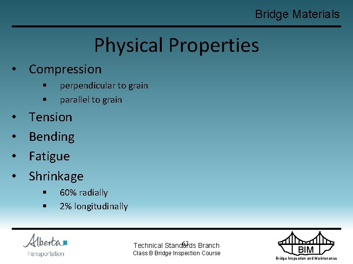 Bridge Materials Physical Properties • Compression § § • • perpendicular to grain parallel