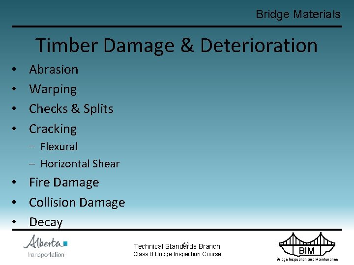 Bridge Materials Timber Damage & Deterioration • • Abrasion Warping Checks & Splits Cracking