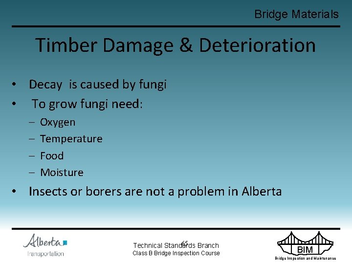 Bridge Materials Timber Damage & Deterioration • Decay is caused by fungi • To