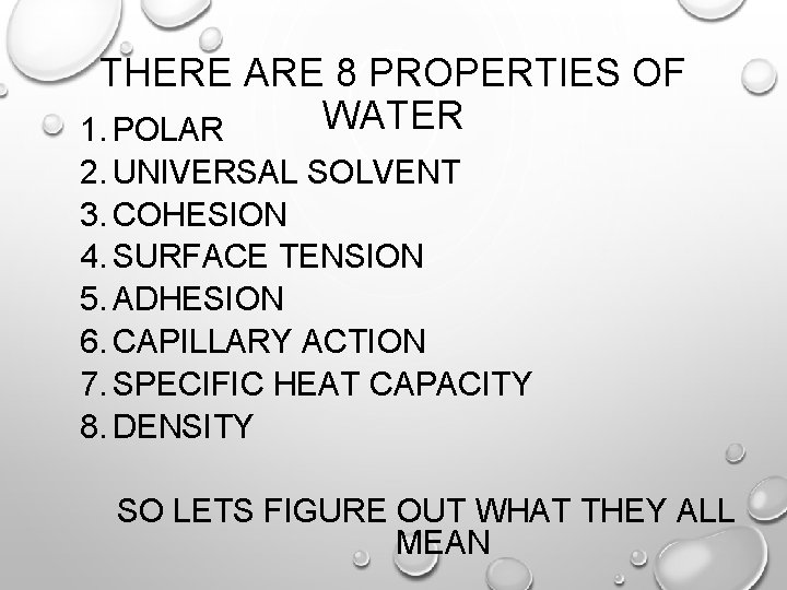 THERE ARE 8 PROPERTIES OF WATER 1. POLAR 2. UNIVERSAL SOLVENT 3. COHESION 4.