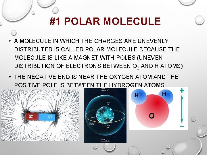 #1 POLAR MOLECULE • A MOLECULE IN WHICH THE CHARGES ARE UNEVENLY DISTRIBUTED IS