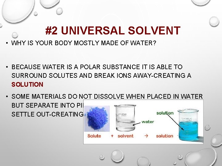 #2 UNIVERSAL SOLVENT • WHY IS YOUR BODY MOSTLY MADE OF WATER? • BECAUSE