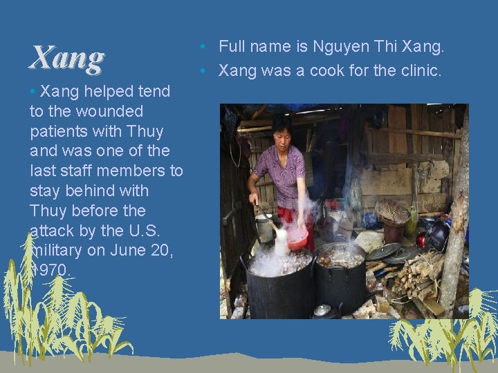 Xang • Xang helped tend to the wounded patients with Thuy and was one