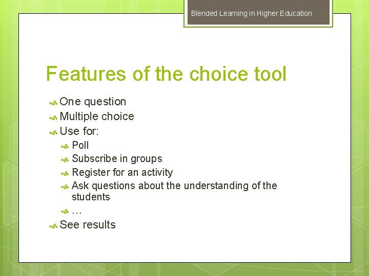 Blended Learning in Higher Education Features of the choice tool One question Multiple choice