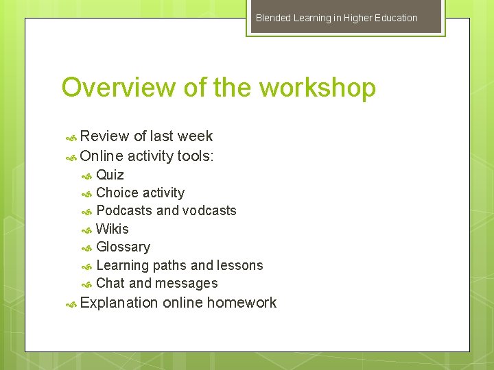 Blended Learning in Higher Education Overview of the workshop Review of last week Online