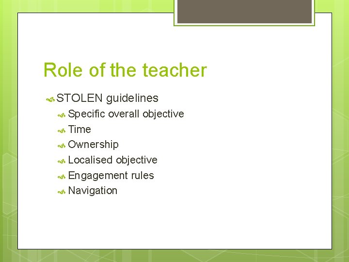 Role of the teacher STOLEN Specific guidelines overall objective Time Ownership Localised objective Engagement
