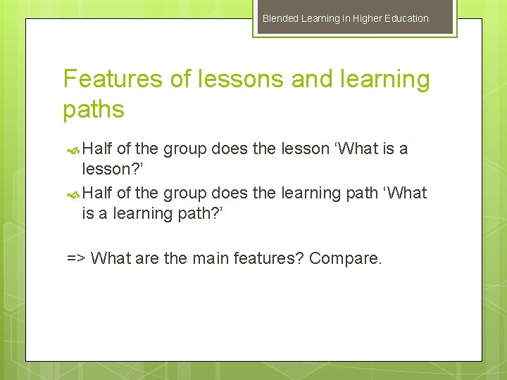 Blended Learning in Higher Education Features of lessons and learning paths Half of the