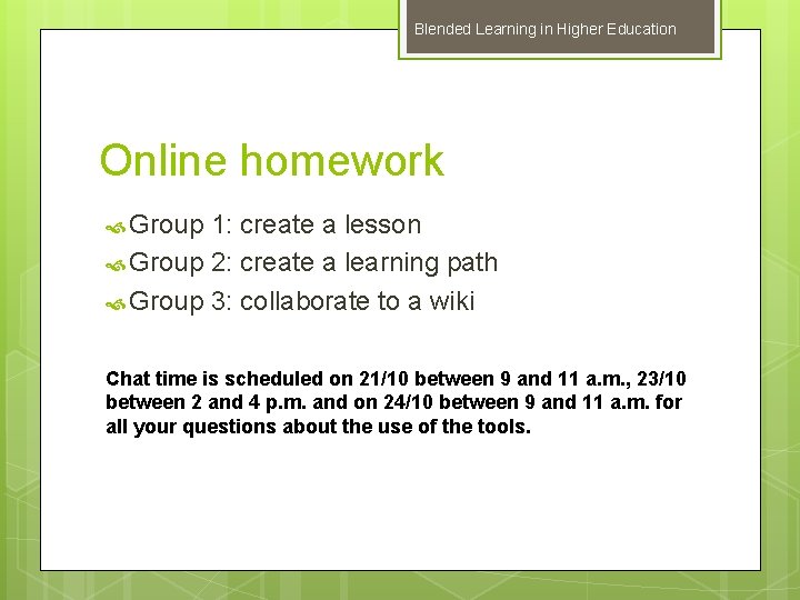 Blended Learning in Higher Education Online homework Group 1: create a lesson Group 2: