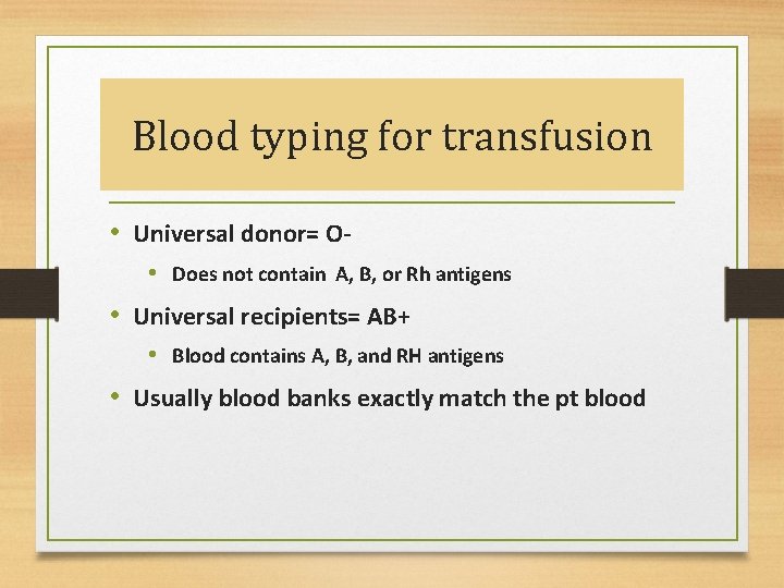 Blood typing for transfusion • Universal donor= O • Does not contain A, B,