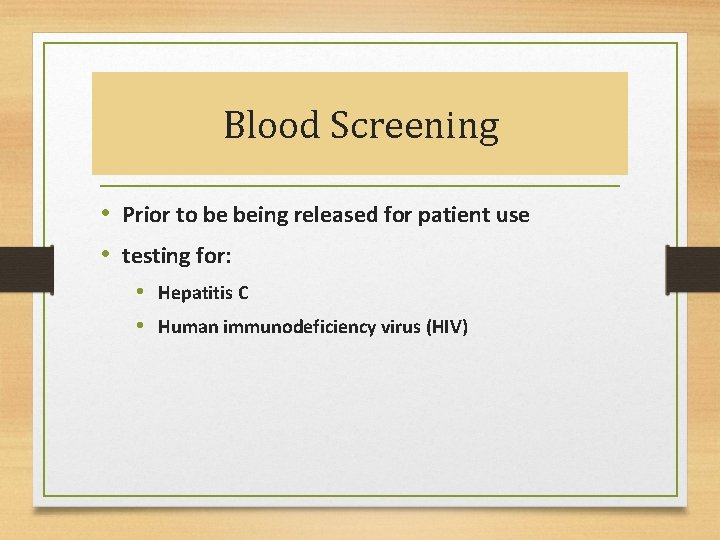 Blood Screening • Prior to be being released for patient use • testing for: